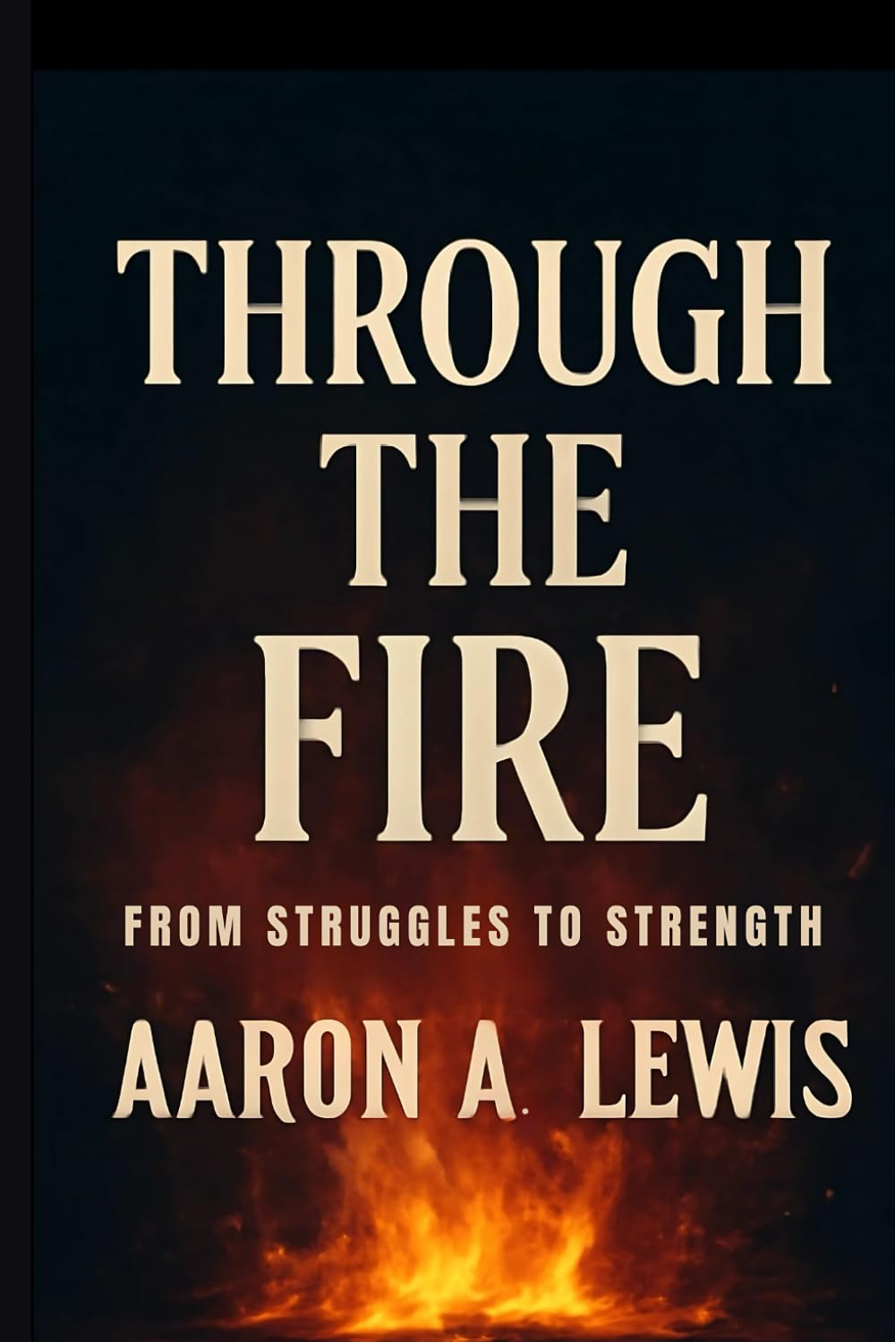 Through the Fire: From Struggles to Strength