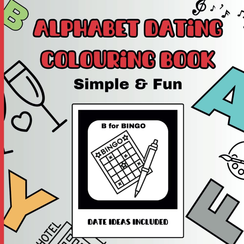 Alphabet Dating Colouring Book with 26 Date idea's - Round ONE: Simple & Easy adult colouring pages with date night ideas for couples (Alphabet Dating Colouring Book - Round One)
