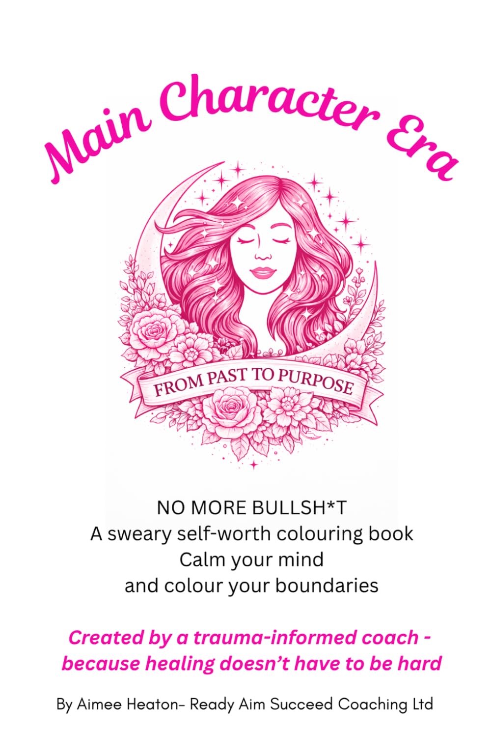Main Character Era - No More Bullsh*t: A Bold & Sweary Adult Colouring Book for Stress Relief, Mindfulness, Boundaries & Self-Worth