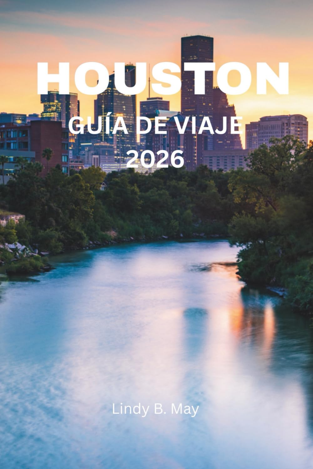 GUÍA DE VIAJE DE HOUSTON 2026: Una guía completa y exclusiva sobre la cultura, la gastronomía, los barrios y la vida local de Houston