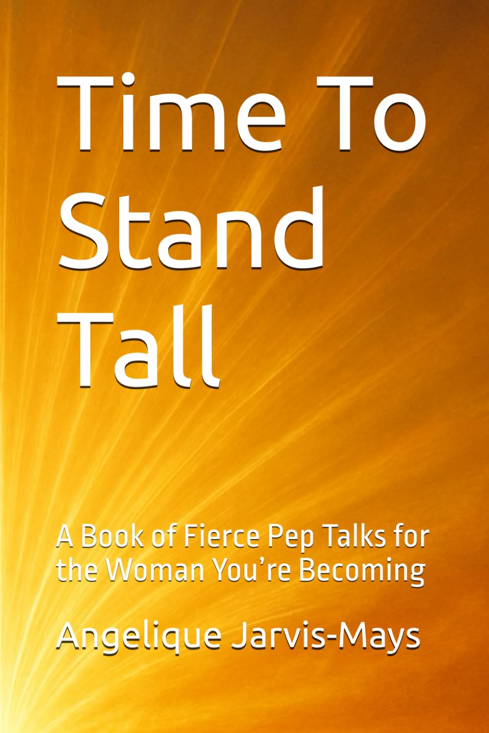 Time To Stand Tall: A Book of Fierce Pep Talks for the Woman You’re Becoming (The Gentle Wisdom Collection)