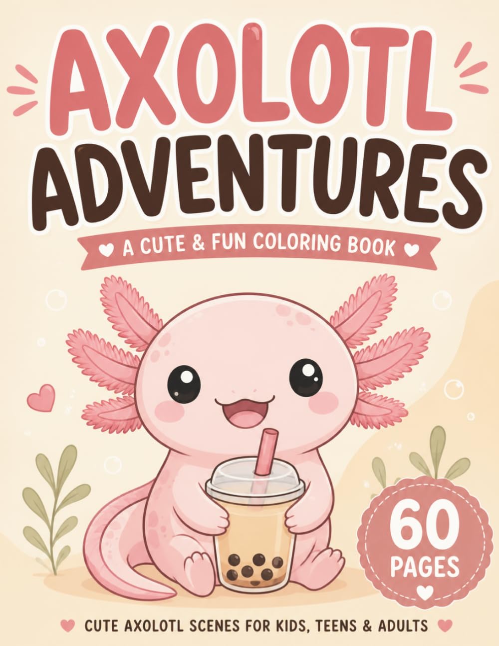 Axolotl Adventures: Cute & Fun Coloring Book for Kids, Teens & Adults