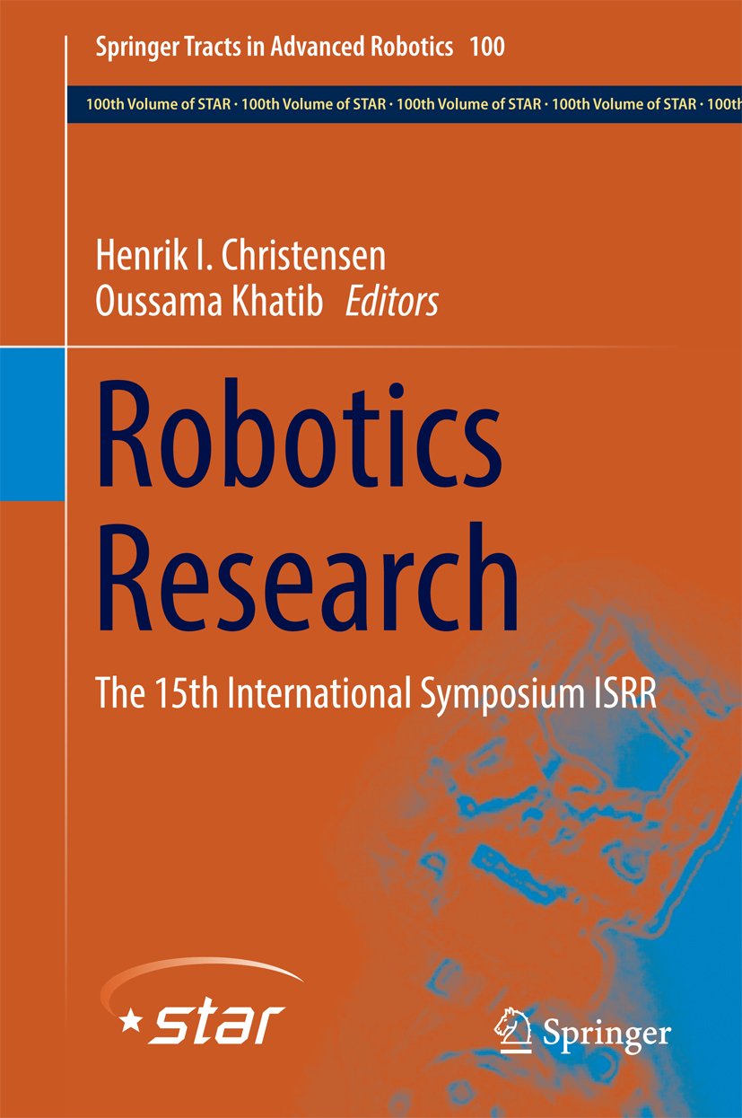 Robotics Research: The 15th International Symposium ISRR (Springer Tracts in Advanced Robotics Book 100)