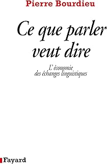 Ce que parler veut dire: L'économie des échanges linguistiques