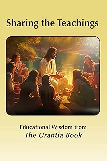 Sharing the Teachings: Educational Wisdom from The Urantia Book