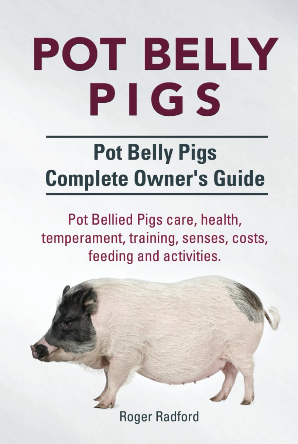 Pot Belly Pigs. Pot Bellied Pigs care, health, temperament, training, senses, costs, feeding and activities. Pot Belly Pigs Complete Owners Guide. HC: