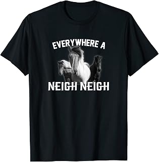 EVERYWHERE A NEIGH NEIGH T-Shirt