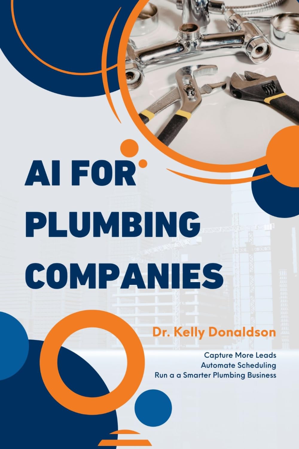 AI for Plumbing Companies: The Practical Workbook to Automate Leads, Scheduling, Marketing, and Office Tasks