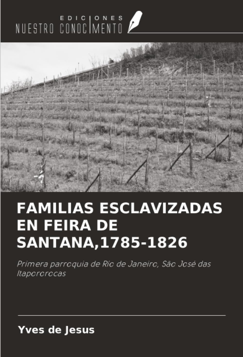 FAMILIAS ESCLAVIZADAS EN FEIRA DE SANTANA,1785-1826: Primera parroquia de Río de Janeiro, São José das Itapororocas