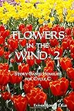 Flowers in the Wind 2: Story-Based Homilies for Cycle C