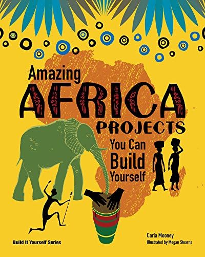 Amazing Africa Projects: You Can Build Yourself (Build It Yourself) Paperback – February 9, 2010