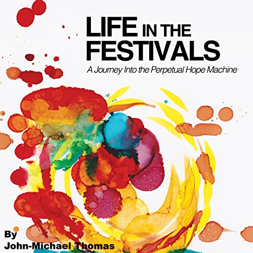 John Michael Thomas - Life in the Festivals: A Journey Into the Perpetual Hope Machine episode artwork