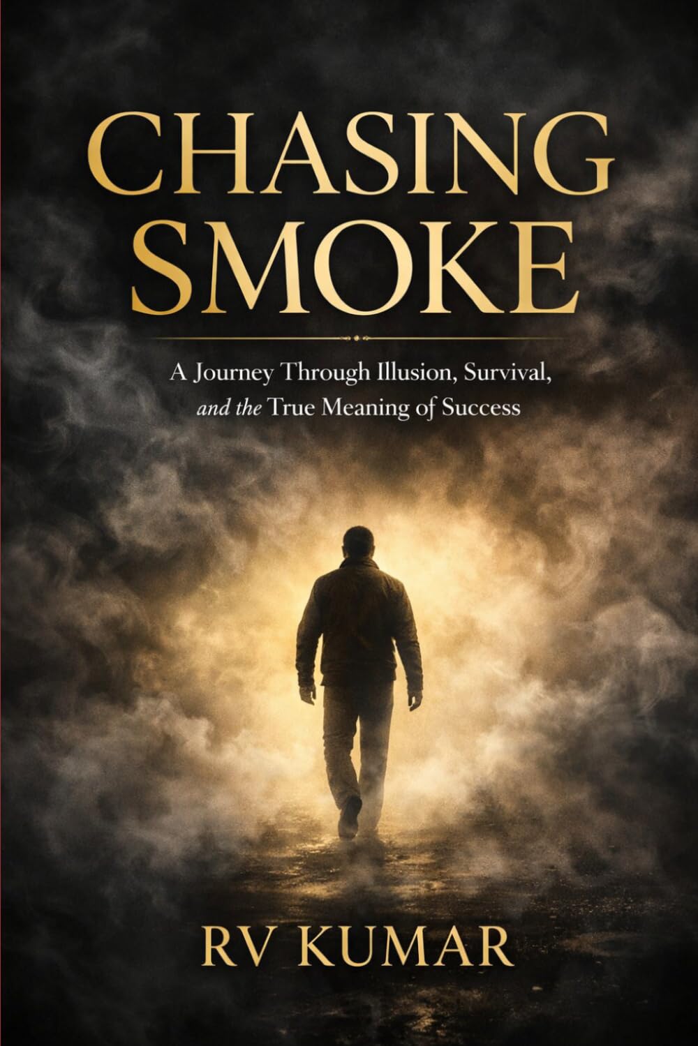 Chasing Smoke: A Journey Through Illusion, Survival, and the True Meaning of Success