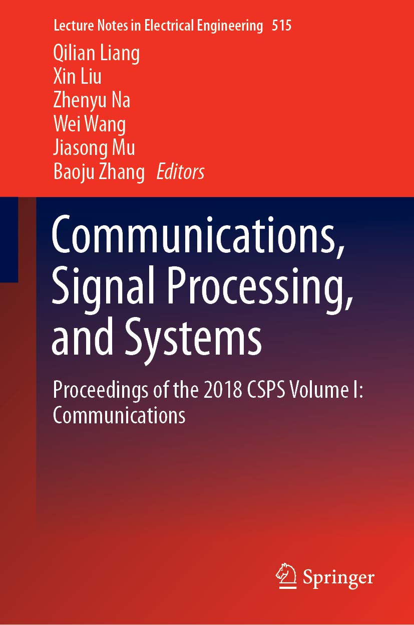 Communications, Signal Processing, and Systems: Proceedings of the 2018 CSPS Volume I: Communications (Lecture Notes in Electrical Engineering Book 515)