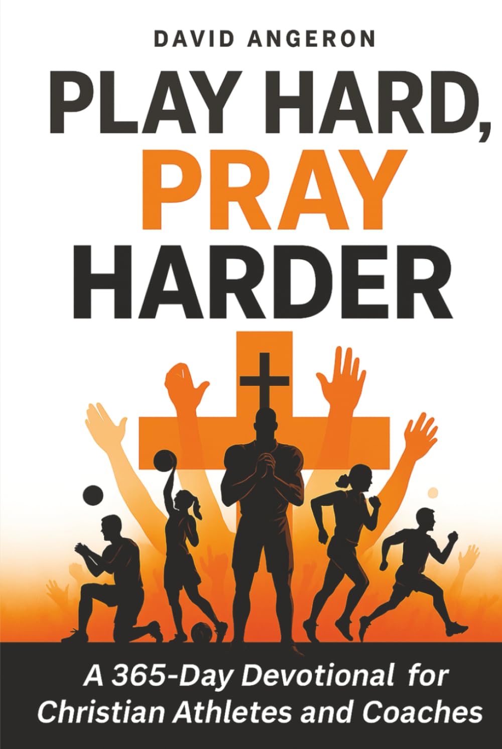 Play Hard, Pray Harder: A 365-Day Devotional for Christian Athletes and Coaches