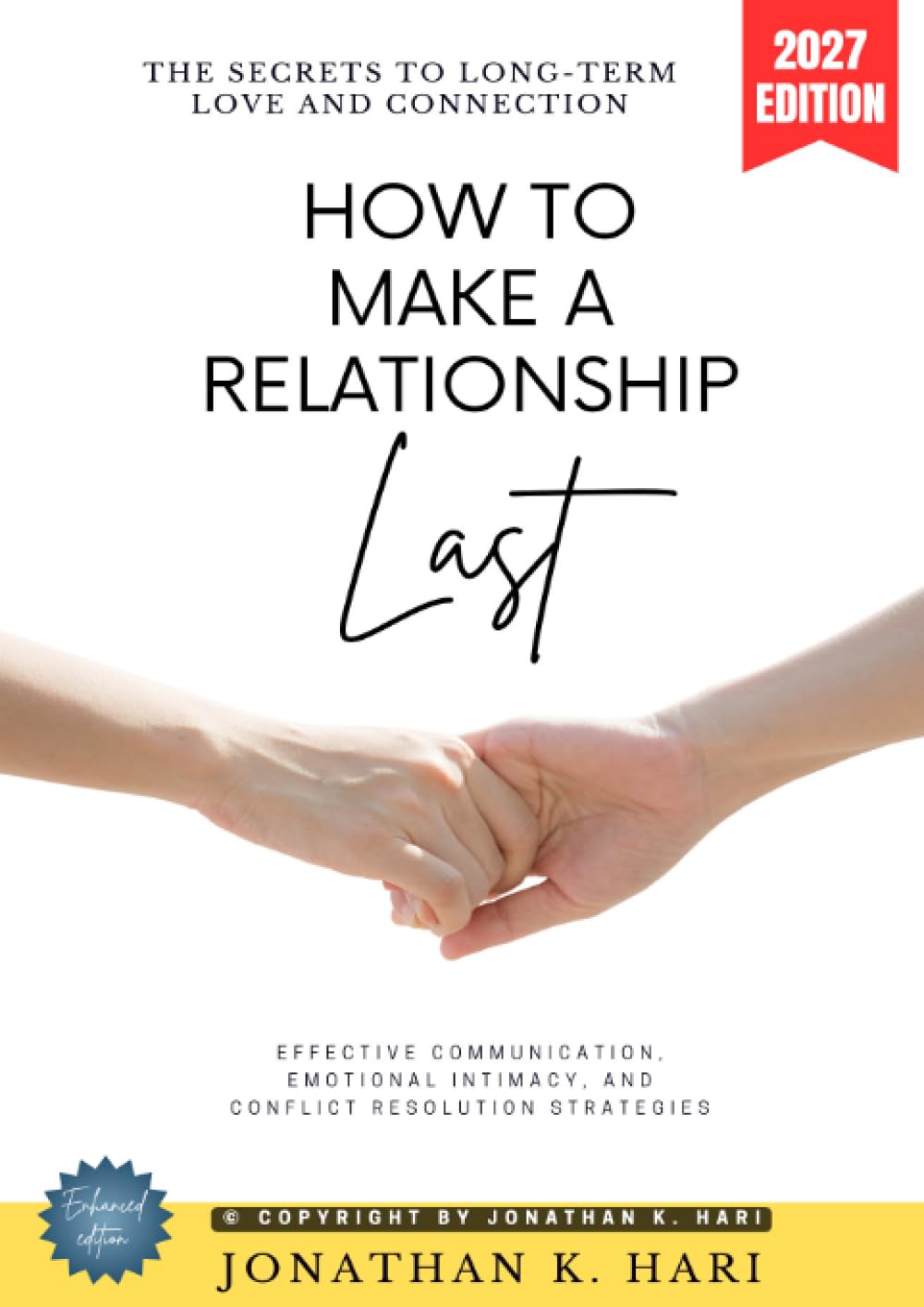 How to Make a Relationship Last:: The Secrets to Long-Term Love and Connection (Effective Communication, Emotional Intimacy, and Conflict Resolution Strategies)