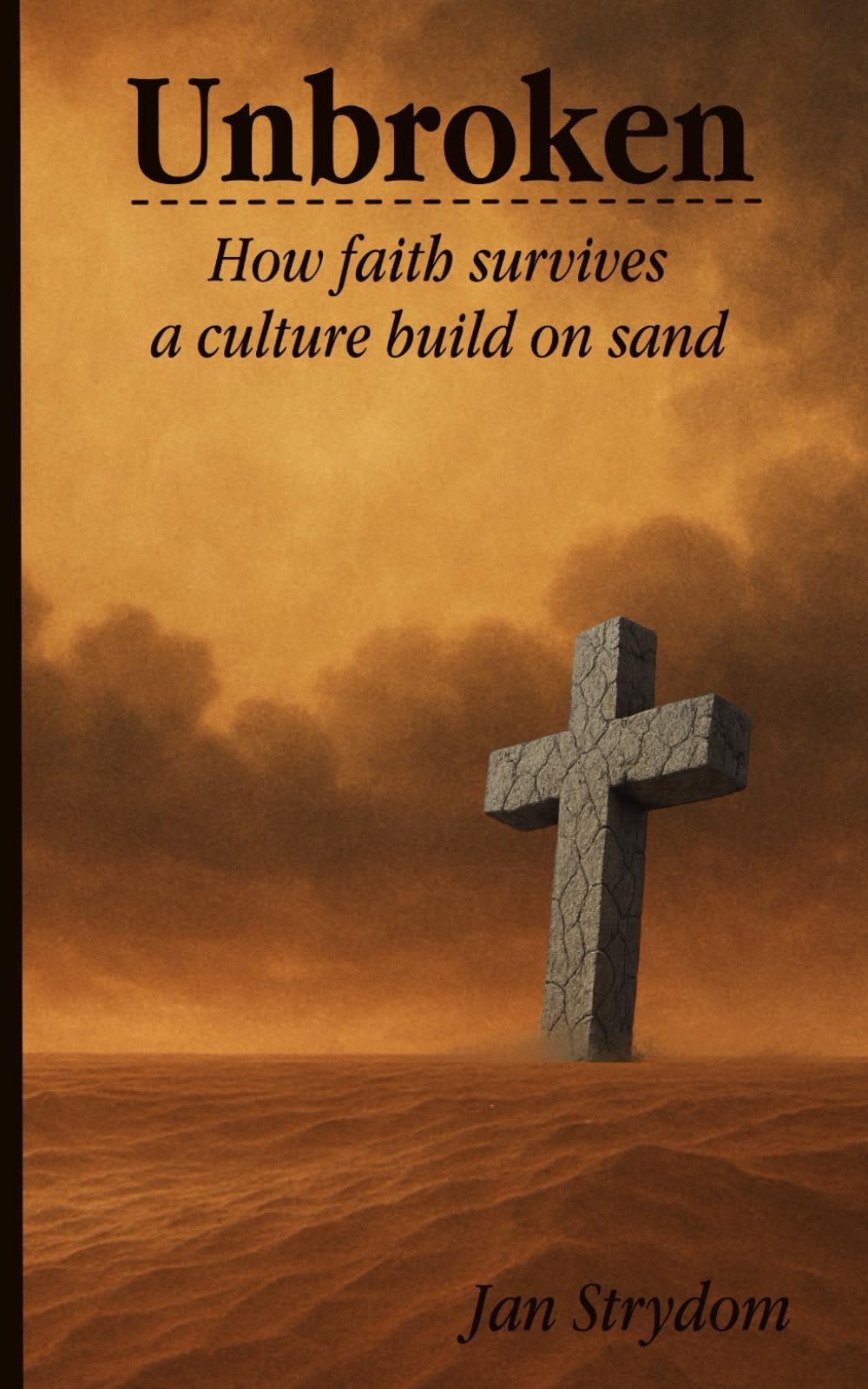 Unbroken: How Faith Survives a Culture Build on Sand