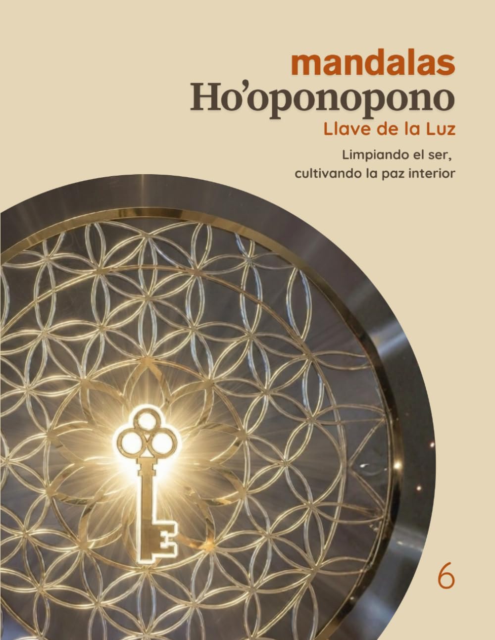 Mandalas Ho’oponopono - Tomo 6: Llave de la Luz: Limpiando el ser, cultivando la paz interior