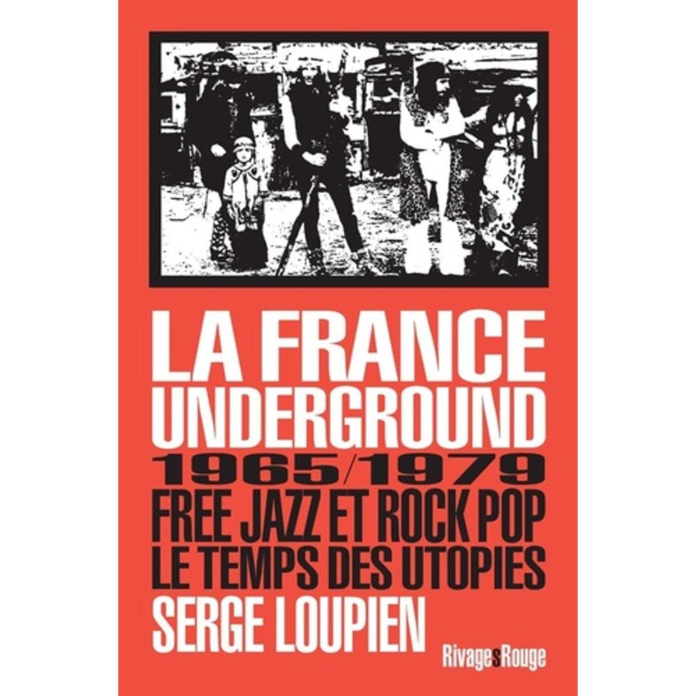 La France underground: Free jazz et pop rock, 1965-1979, le temps des utopies