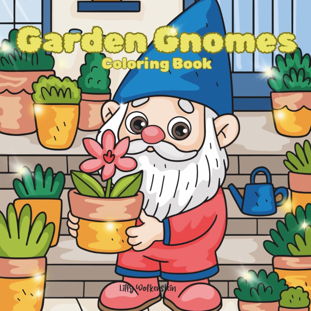 Garden Gnomes: Coloring Book, Adorable little gnomes, cozy gardens, and cheerful nature scenes to color and relax