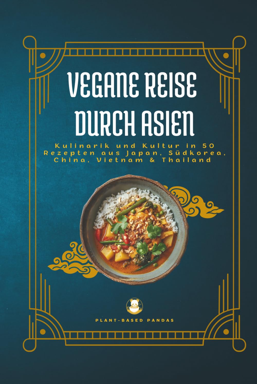 Vegane Reise durch Asien: Kulinarik und Kultur in 50 Rezepten aus Japan, Südkorea, China, Vietnam und Thailand