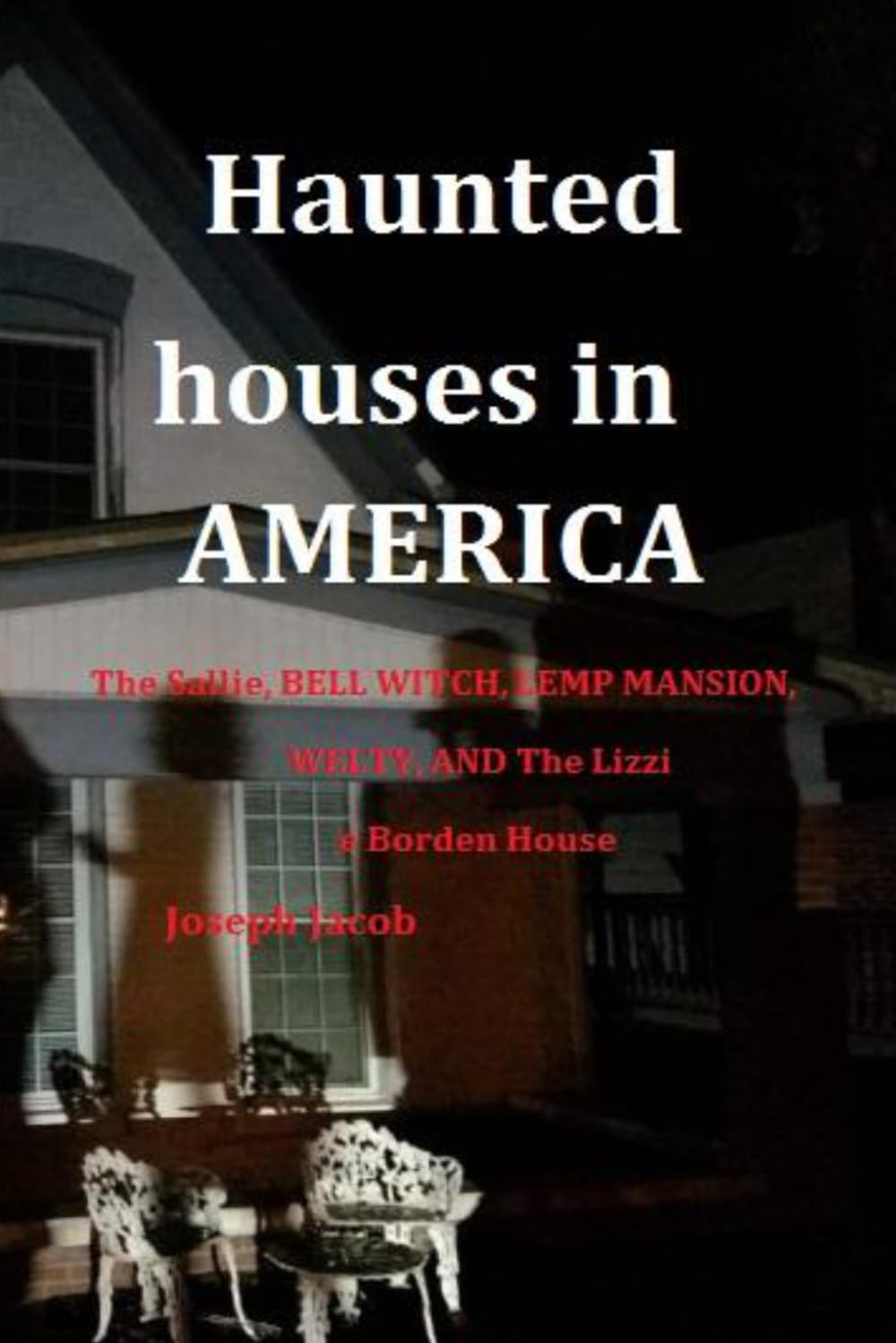 haunted houses in america: The Salie,aaBellWitch,Lemp Mansion,Welty,and Lizzie Borden house (haunted America series)