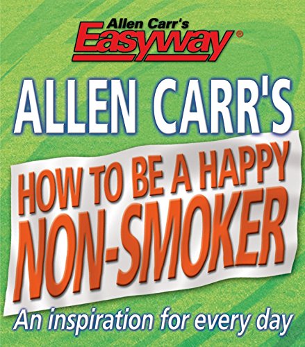 How to be a Happy Non-Smoker (Allen Carr's Easyway Book 11)