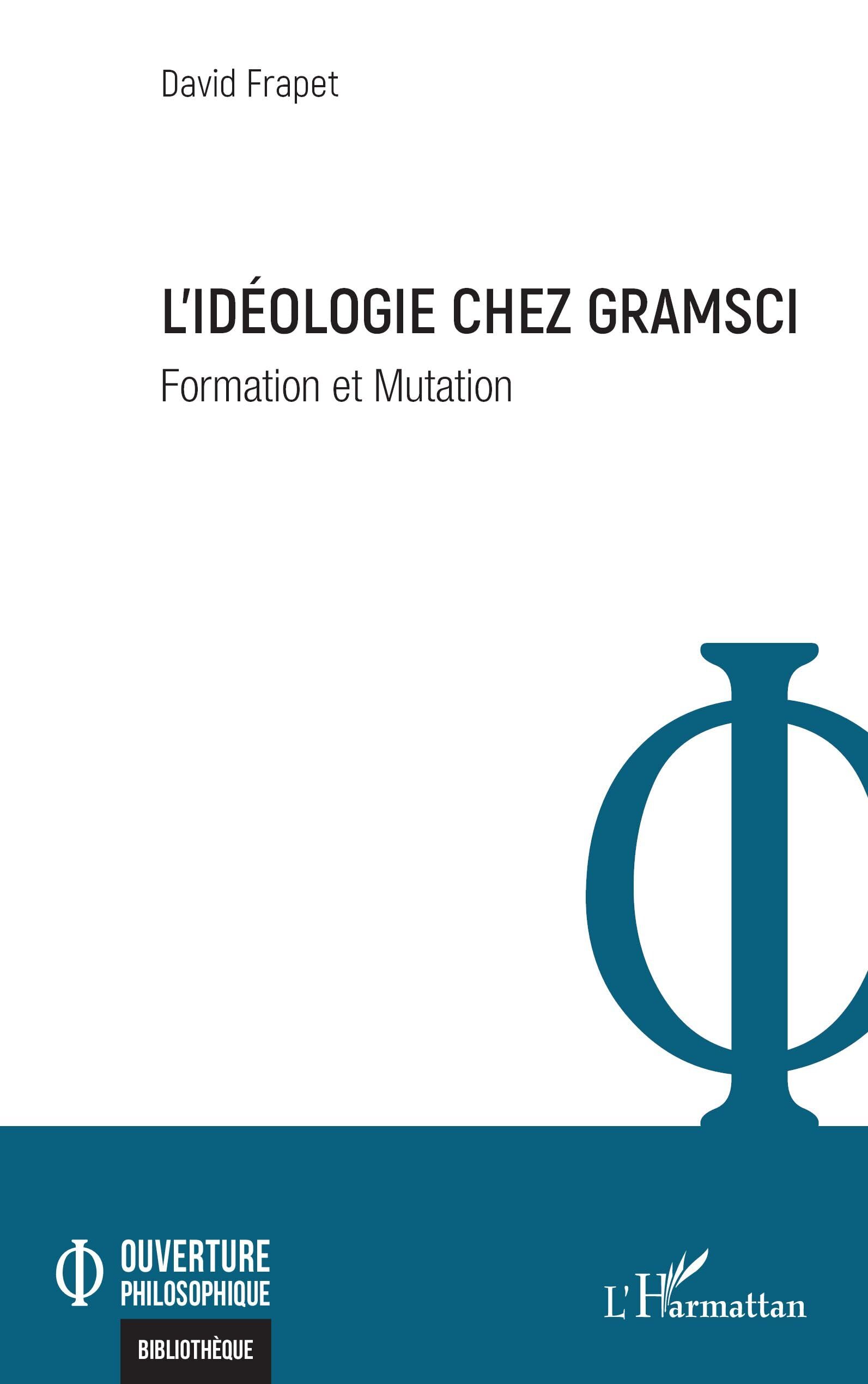 L’idéologie chez Gramsci: Formation et Mutation (Ouverture Philosophique)