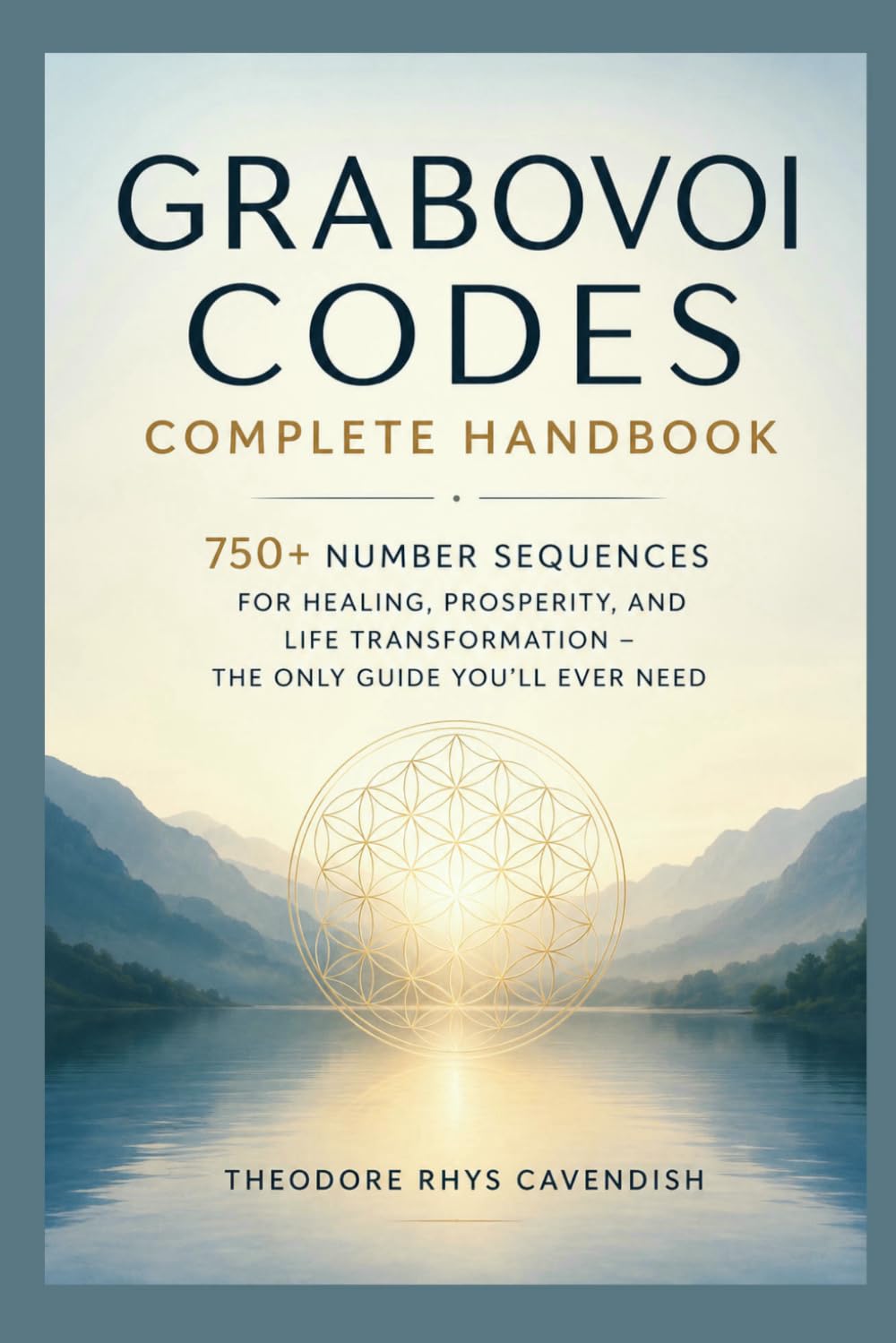 Grabovoi Codes Complete Handbook: 750+ Number Sequences for Healing, Prosperity, and Life Transformation – The Only Guide You'll Ever Need