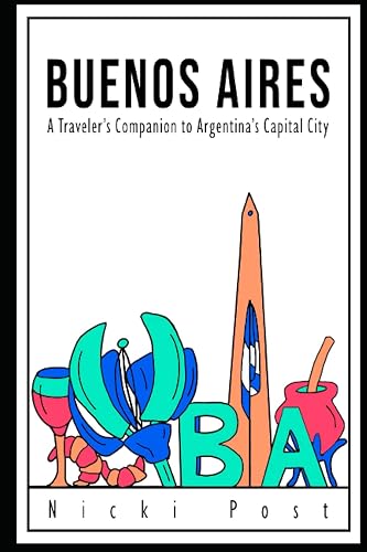 BUENOS AIRES: A Traveler's Companion to Argentina's Capital City