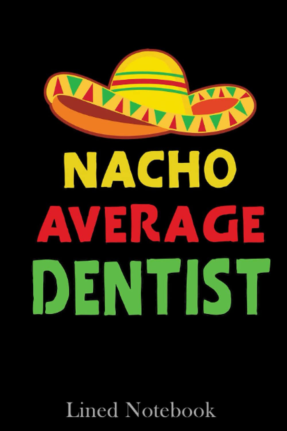 Dentist - Nacho Average Dentist Classic Lined Notebook: Blank Lined Dental Notebook for Dentists & Dental Students | Special Black Cover, 6x9 in 120 pages