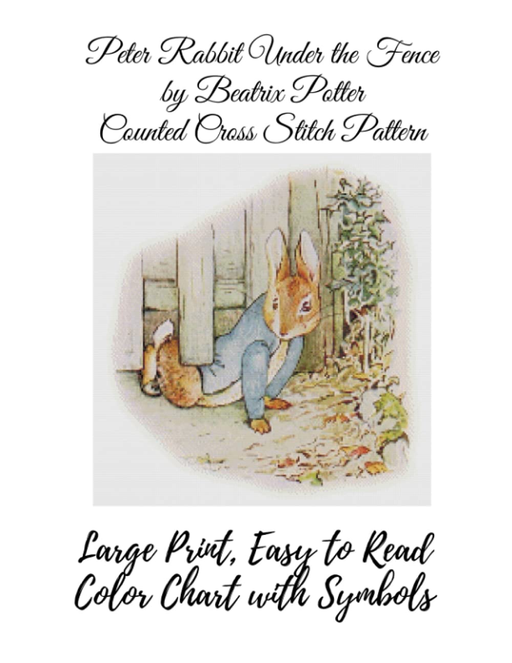 Peter Rabbit Under the Fence by Beatrix Potter Counted Cross Stitch Pattern: Large Print, Easy to Read Color Chart With Symbols, Nursery Cross Stitch