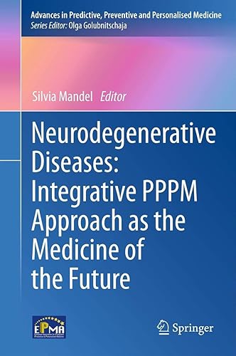 Neurodegenerative Diseases: Integrative Pppm Approach As the Medicine of the Future: Integrative PPPM Approach as the Medicine of the Future