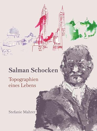 Salman Schocken: Topographien eines Lebens (Jüdische Kulturgeschichte in der Moderne)