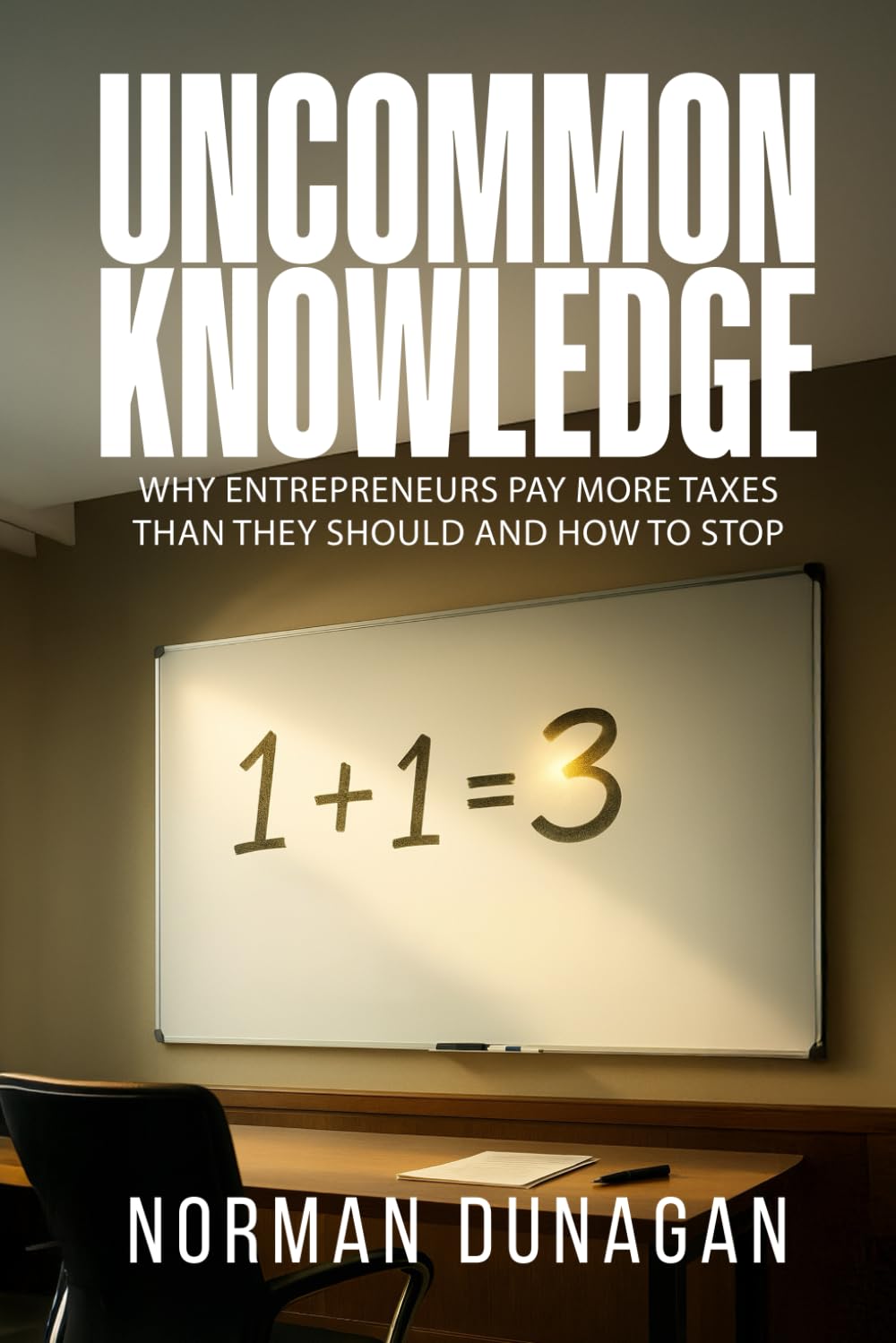 UNCOMMON KNOWLEDGE: Why entrepreneurs pay more taxes than they should and how to stop