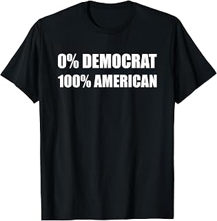 Funny Anti Democrat Pro Conservative American Patriot Tee T-Shirt