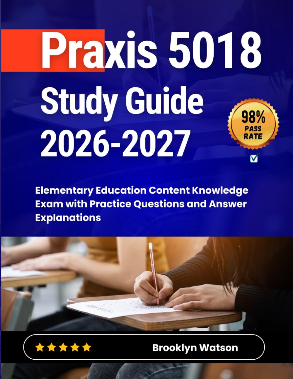 Praxis 5018 Study Guide 2026-2027: Elementary Education Content Knowledge Exam with Practice Questions and Answer Explanations