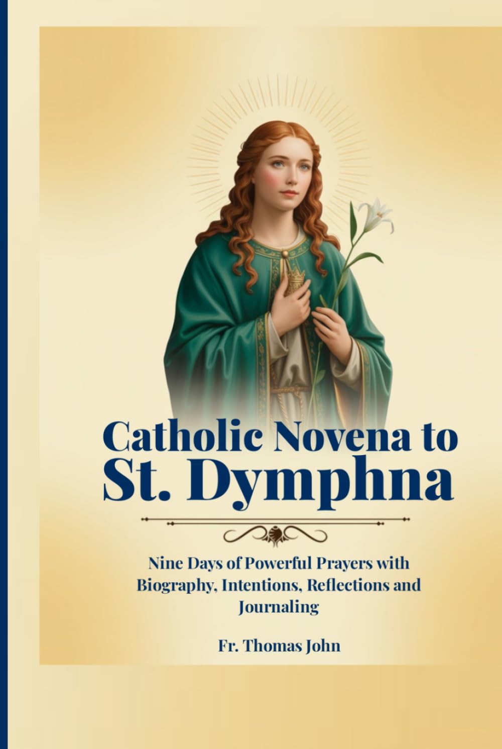 Catholic Novena to St. Dymphna: Nine Days of Powerful Prayers with Biography, Intentions, Reflections and Journaling