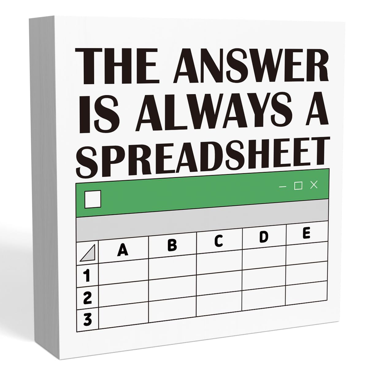 The Answer is Always A Spreadsheet Sign,Spreadsheet Gift Funny,Accountant Gifts,Excel Gift for Coworkers,CPA Gifts,Funny Office Desk Decor,Funny Office Signs 5x5 Inch