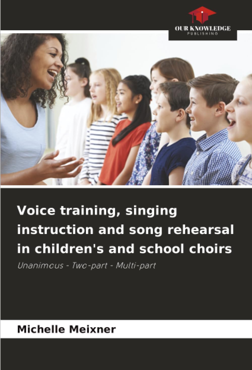 Voice training, singing instruction and song rehearsal in children's and school choirs: Unanimous - Two-part - Multi-part