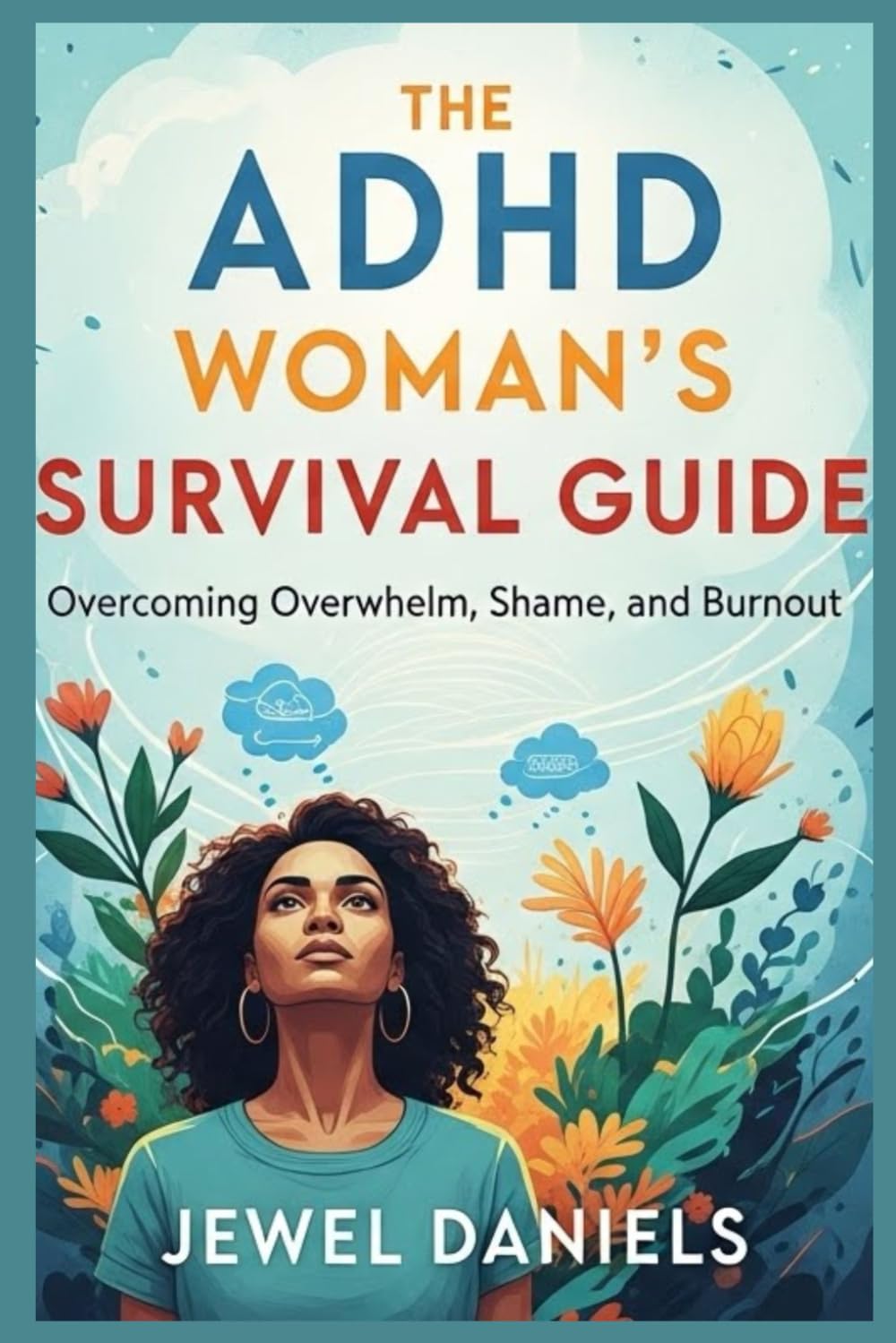 The ADHD Woman’s Survival Guide: Overcoming Overwhelm, Shame, and Burnout