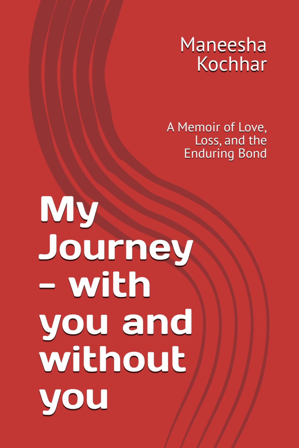 My Journey - With you and Without you: A Memoir of Love, Loss, and the Enduring Bond