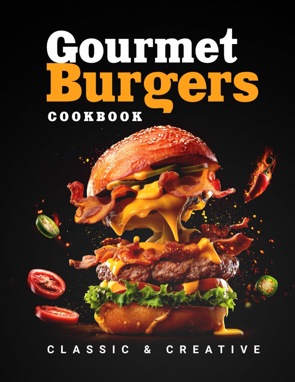 Gourmet Burgers Cookbook: Beef, Poultry, Fish, Seafood & Vegan — Classic to Global, Sauces, Sides & Toppings, with Colorful Images (Flavor & Fire Cookbooks)