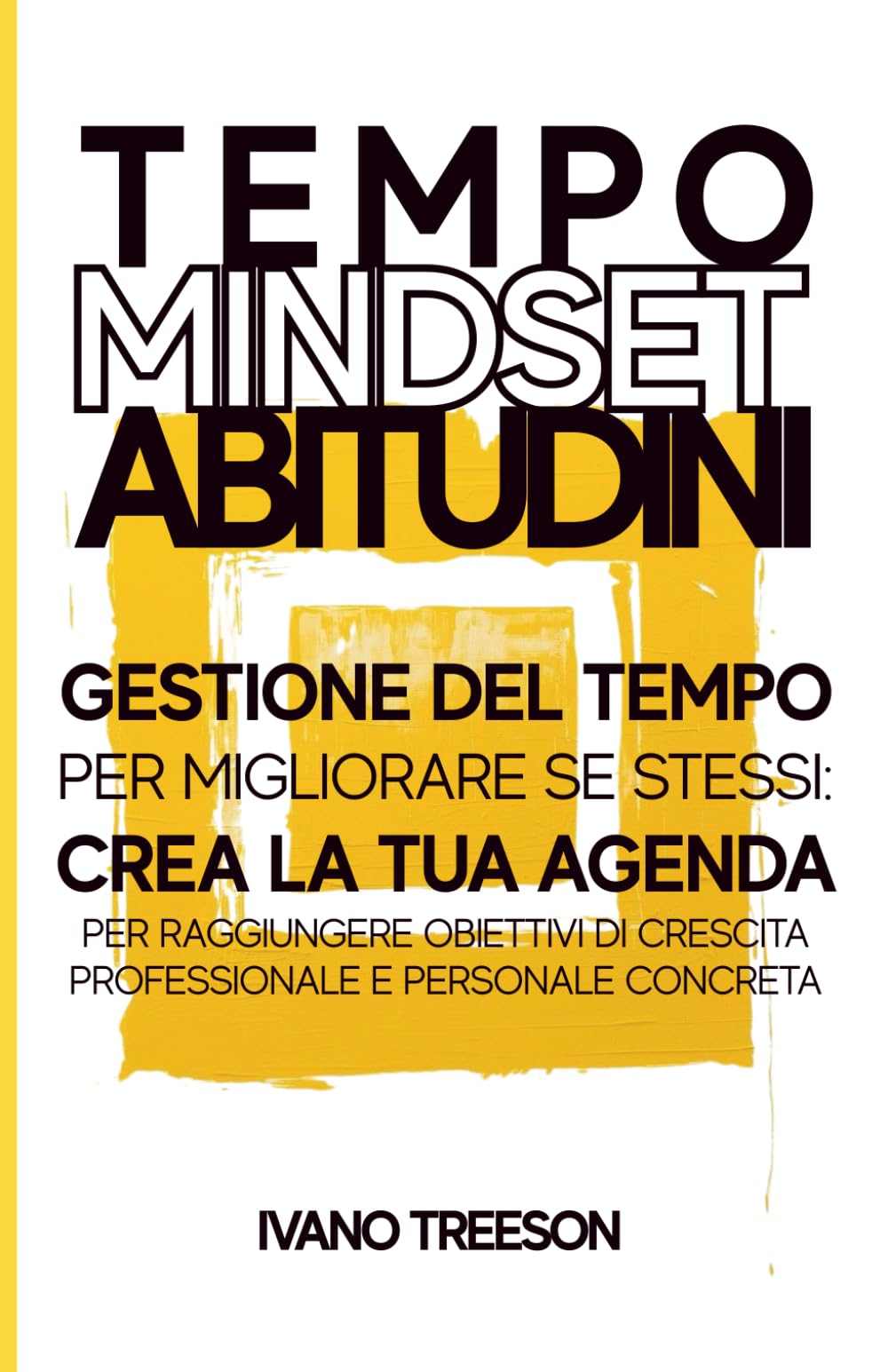 TEMPO, MINDSET, ABITUDINI: Gestione del tempo per migliorare se stessi: crea la tua agenda per raggiungere obiettivi di crescita professionale e personale concreta. | + BONUS