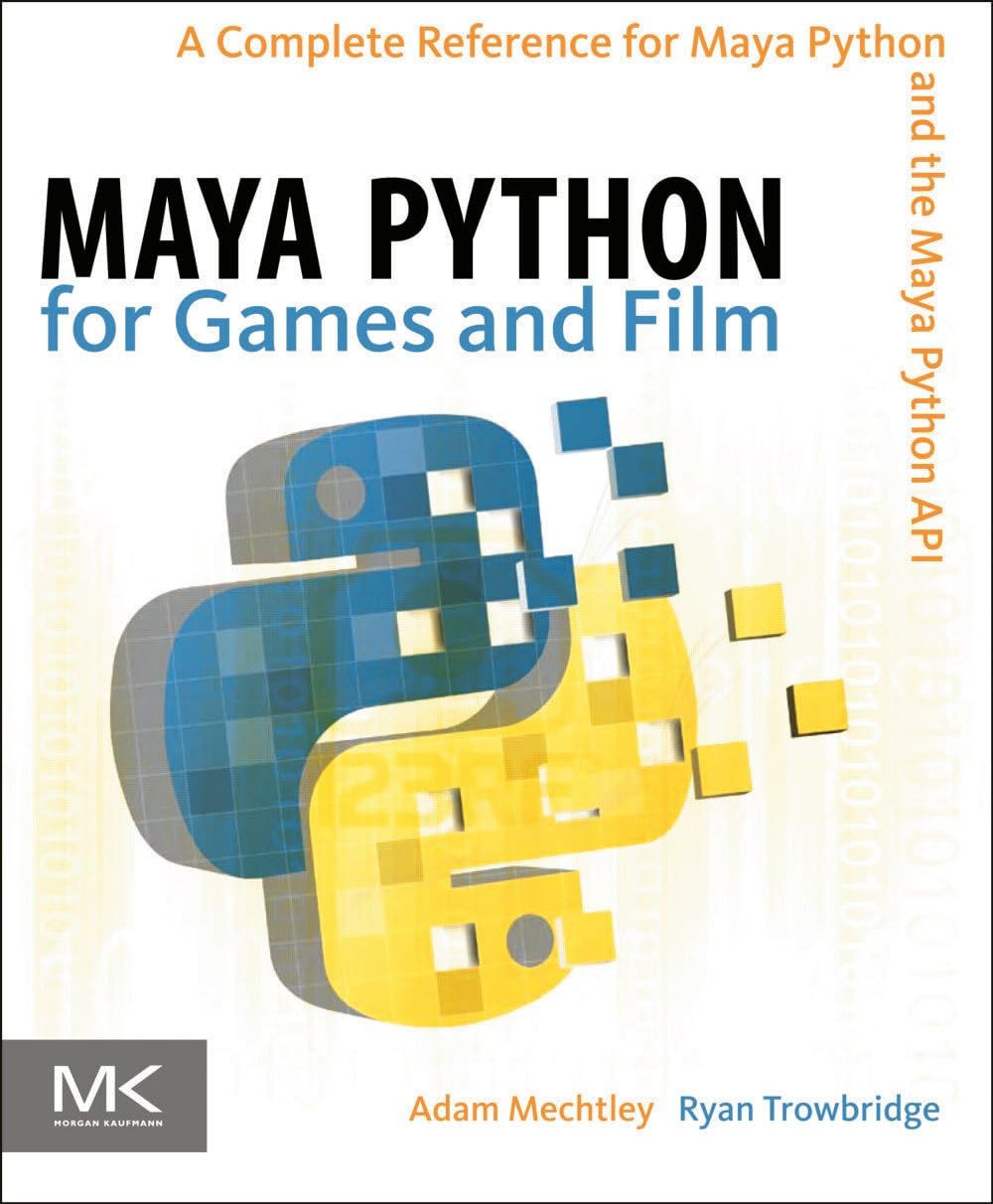 Maya Python for Games and Film: A Complete Reference for Maya Python ...