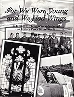 For We Were Young and We Had Wings : A Tribute to Those Who Volunteered to Restore Peace in the World 0973478705 Book Cover