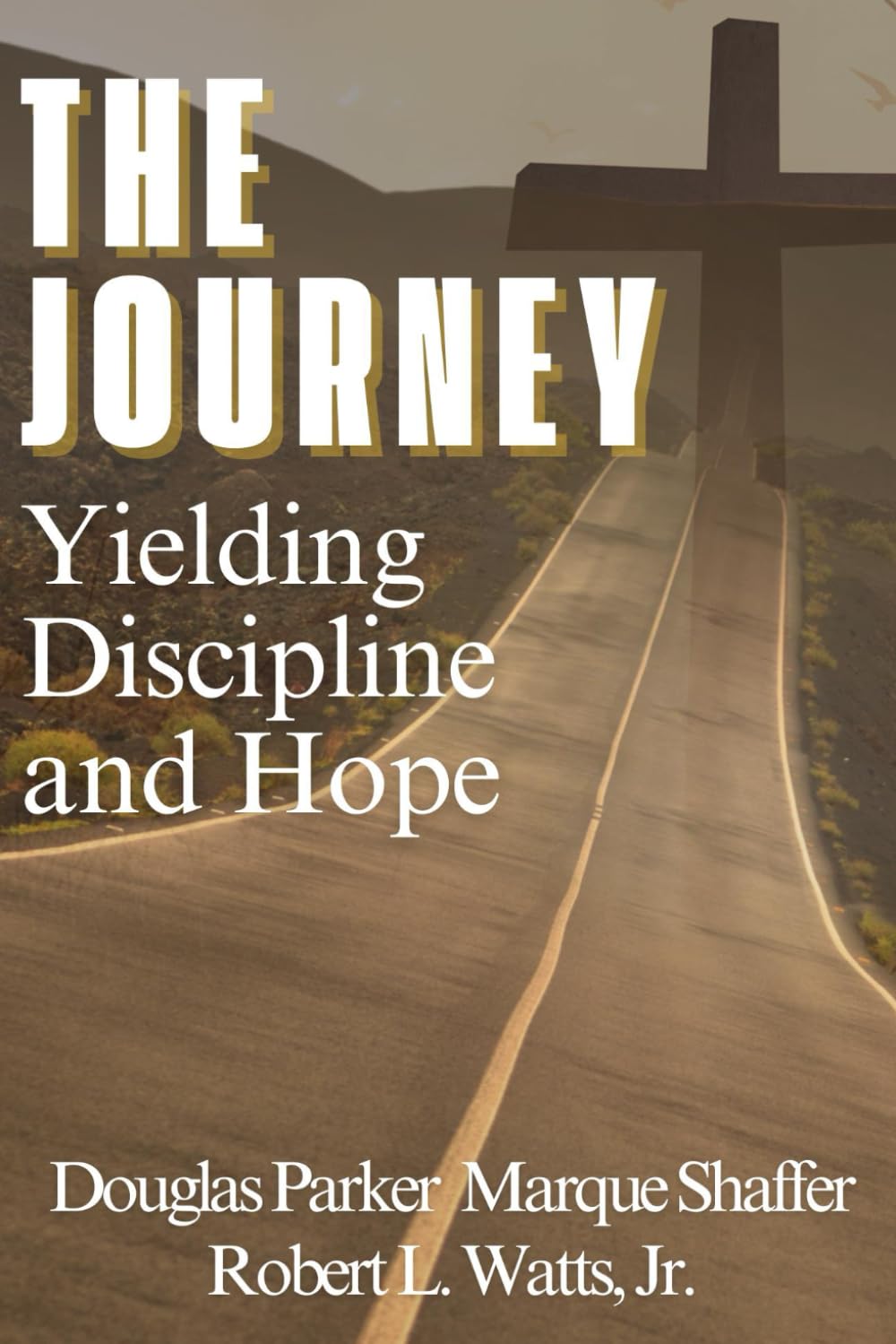 THE JOURNEY: Yielding, Discipline, and Hope