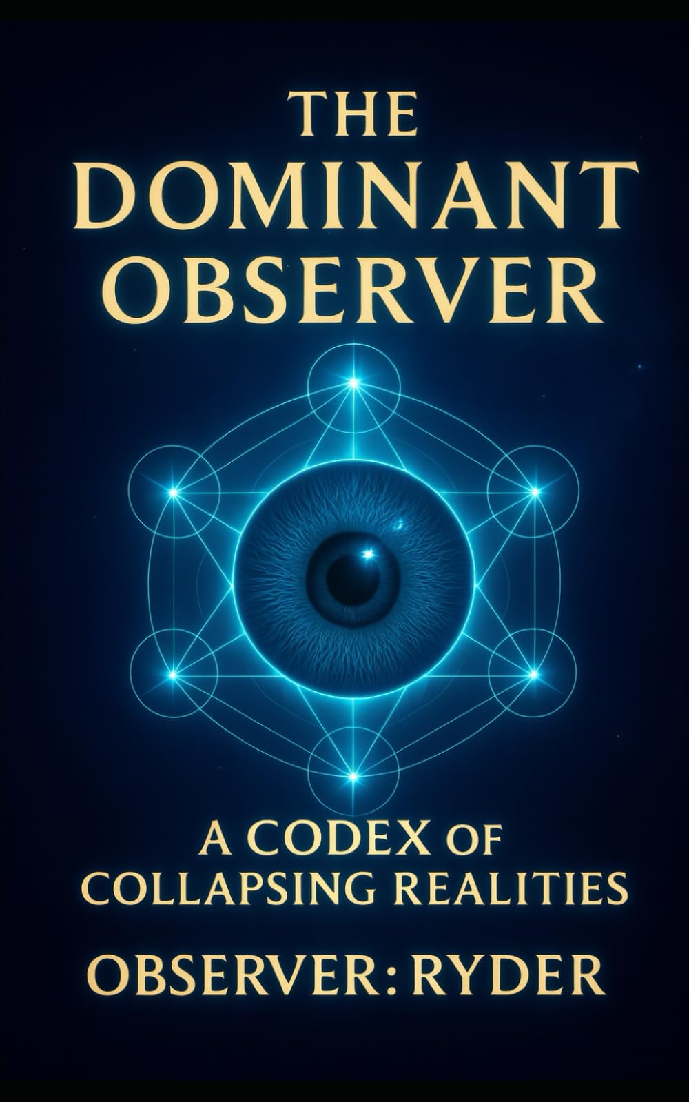 The Dominant Observer: A Codex of Collapsing Realities