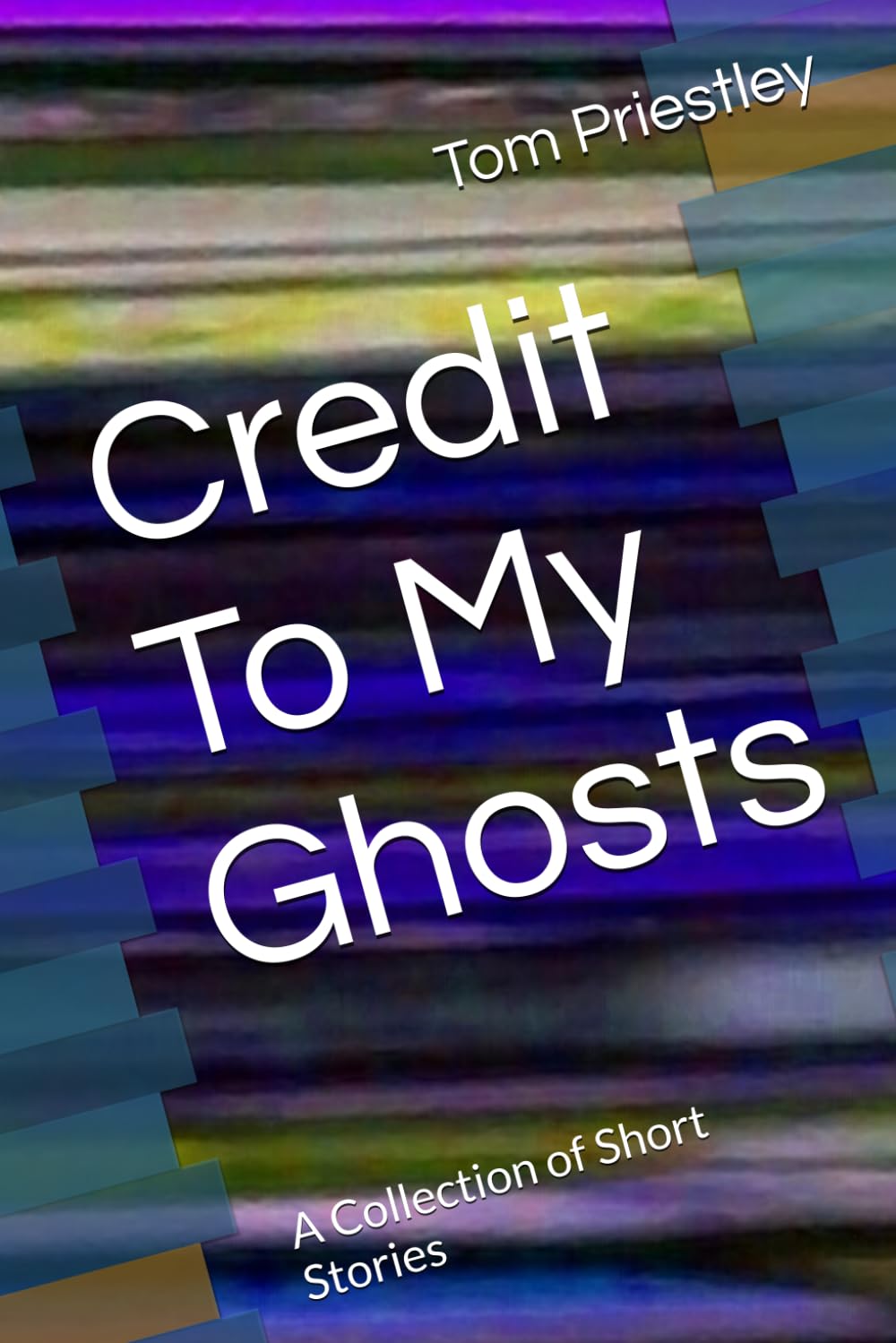 Credit To My Ghosts: A Collection of Short Stories