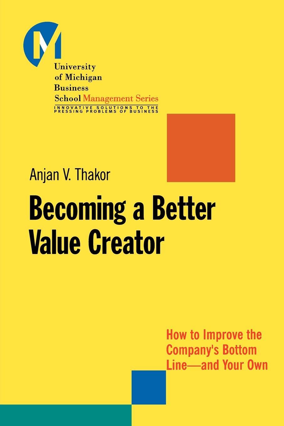 Becoming a Better Value Creator: How to Improve the Company's Bottom Line--and Your Own (J-B-UMBS Series Book 40)